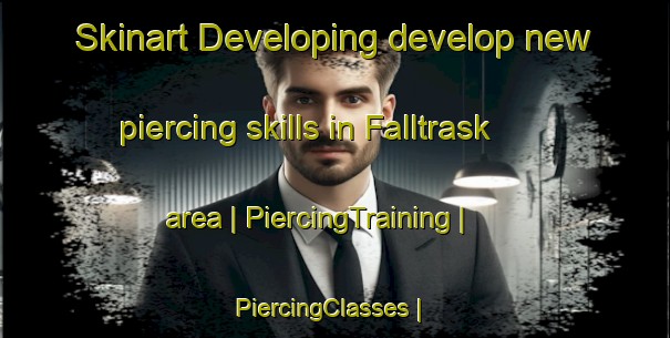 Skinart Developing develop new piercing skills in Falltrask area | PiercingTraining | PiercingClasses | SkinartTraining-Sweden